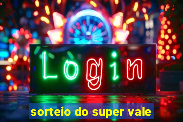 sorteio do super vale